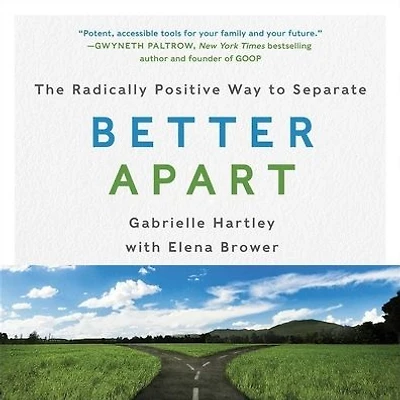 Better Apart: The Radically Positive Way to Separate