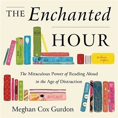 the Enchanted Hour: Miraculous Power of Reading Aloud Age Distraction