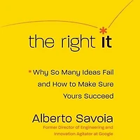 The Right It: Why So Many Ideas Fail and How to Make Sure Yours Succeed