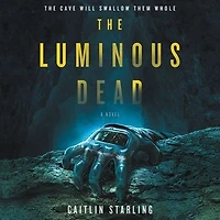The Luminous Dead: A Novel