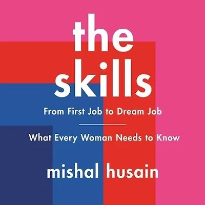 The Skills: From First Job to Dream Job-What Every Woman Needs Know
