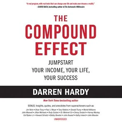 The Compound Effect: Jumpstart Your Income, Life, Success