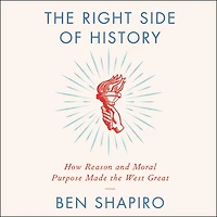 the Right Side of History: How Reason and Moral Purpose Made West Great