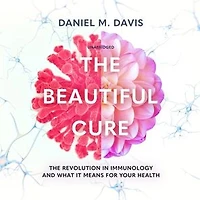 The Beautiful Cure: Revolution Immunology and What It Means for Your Health