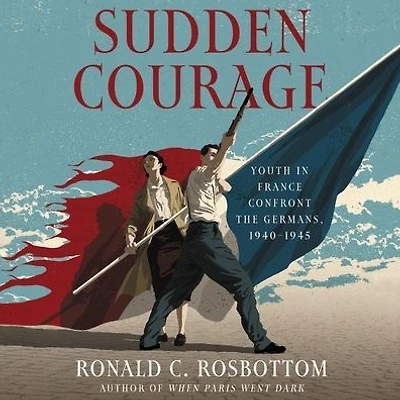 Sudden Courage: Youth France Confront the Germans, 1940-1945