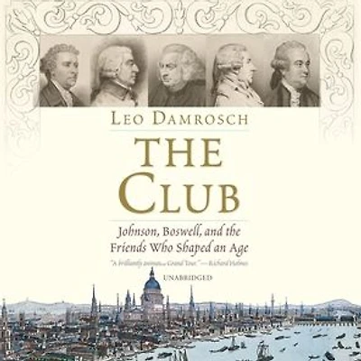 the Club: Johnson, Boswell, and Friends Who Shaped an Age