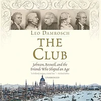 the Club: Johnson, Boswell, and Friends Who Shaped an Age