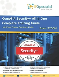CompTIA Security+ All in One Complete Training Guide with Exam Practice Questions & Labs: Exam SY0-501