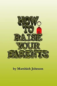 How to Raise your Parents