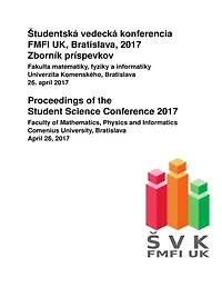 Proceedings of the Student Science Conference 2017: Faculty of Mathematics, Physics and Informatics, Comenius University, Bratislava, April 26, 2017