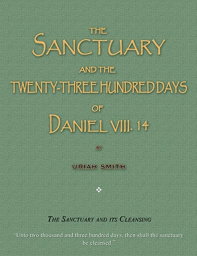 The Sanctuary and the Twenty-Three Hundred Days of Daniel VIII. 14: The Sanctuary and Its Cleansing