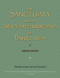 The Sanctuary and the Twenty-Three Hundred Days of Daniel VIII. 14: The Sanctuary and Its Cleansing