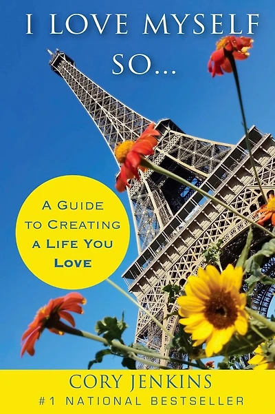 I Love Myself So...: A Guide To Creating A Life You Love