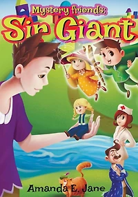 Mystery Friends: Sir Giant: Mystery Friends Series Book 1