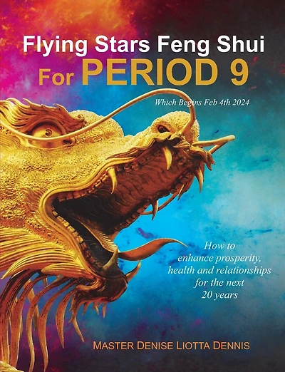 Flying Stars Feng Shui for Period 9: How to enhance prosperity, health and relationships for the next 20 years
