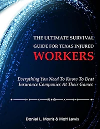 The Ultimate Survival Guide for Texas Injured Workers: Everything You Need to Know to Beat Insurance Companies at Their Game