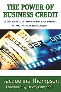 The Power of Business Credit: The Step by Step Guide to Building Business Credit