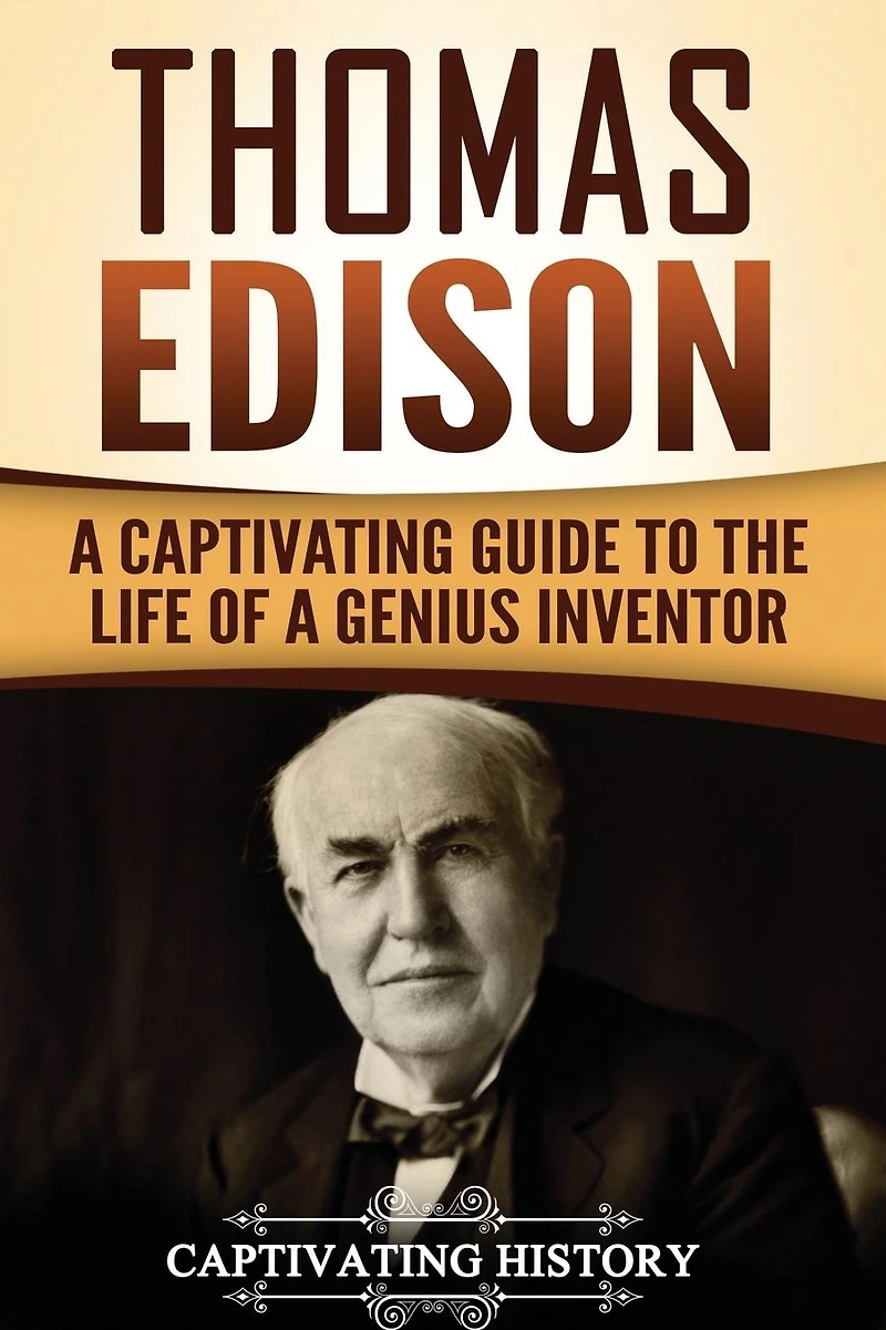 Thomas Edison: A Captivating Guide to the Life of a Genius Inventor