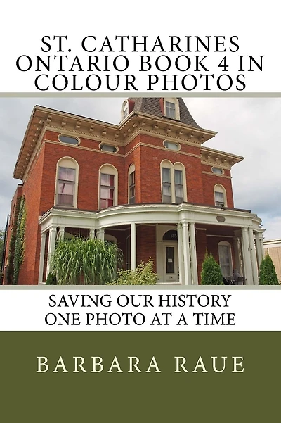 St. Catharines Ontario Book 4 in Colour Photos: Saving Our History One Photo at a Time