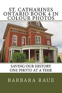 St. Catharines Ontario Book 4 in Colour Photos: Saving Our History One Photo at a Time