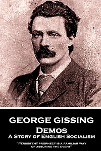 George Gissing - Demos: A Story of English Socialism: "Persistent prophecy is a familiar way of assuring the event"