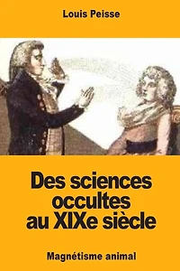 Des sciences occultes au XIXe siï¿½cle: Magnï¿½tisme animal