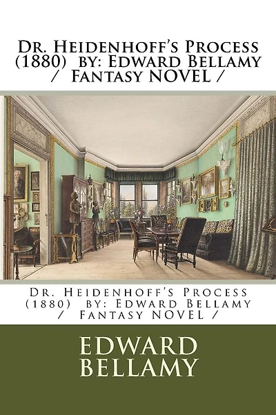 Dr. Heidenhoff's Process (1880). By: Edward Bellamy: Fantasy novel