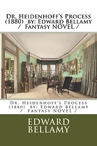 Dr. Heidenhoff's Process (1880). By: Edward Bellamy: Fantasy novel