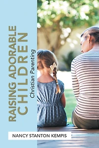 Raising Adorable Children: Christian Parenting
