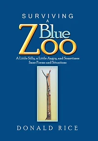 Surviving a Blue Zoo: Little Silly, Angry, and Sometimes Sane Poems Situations