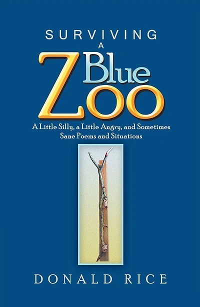 Surviving a Blue Zoo: Little Silly, Angry, and Sometimes Sane Poems Situations