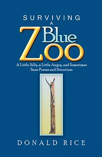 Surviving a Blue Zoo: Little Silly, Angry, and Sometimes Sane Poems Situations