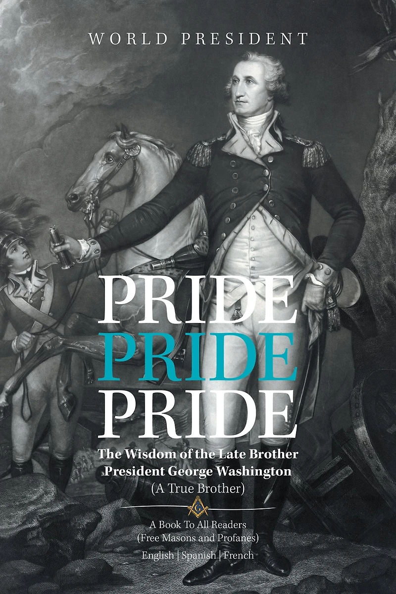 Pride, Pride, Pride: The Wisdom of the Late Brother, President George Washington (A True Brother)