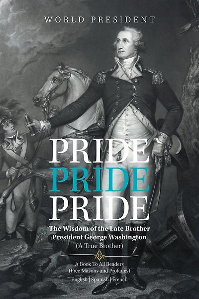 Pride, Pride, Pride: The Wisdom of the Late Brother, President George Washington (A True Brother)
