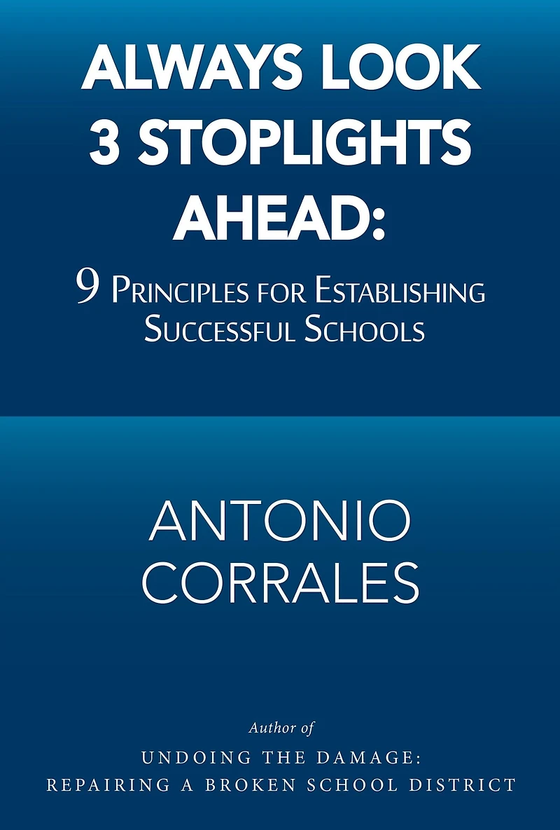 Always Look 3 Stoplights Ahead: 9 Principles for Establishing Successful Schools