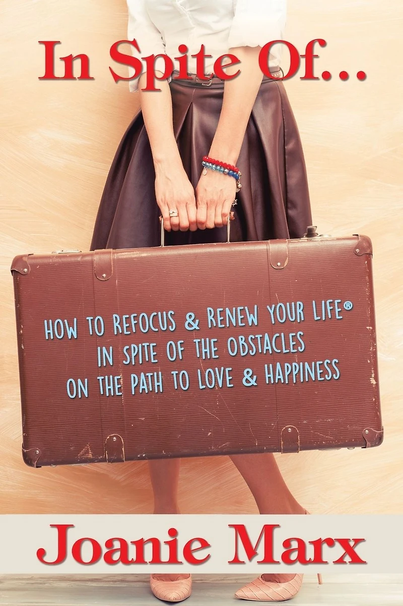 Spite Of...: How to Refocus & Renew Your Life(R) of the Obstacles on Path Love Happiness