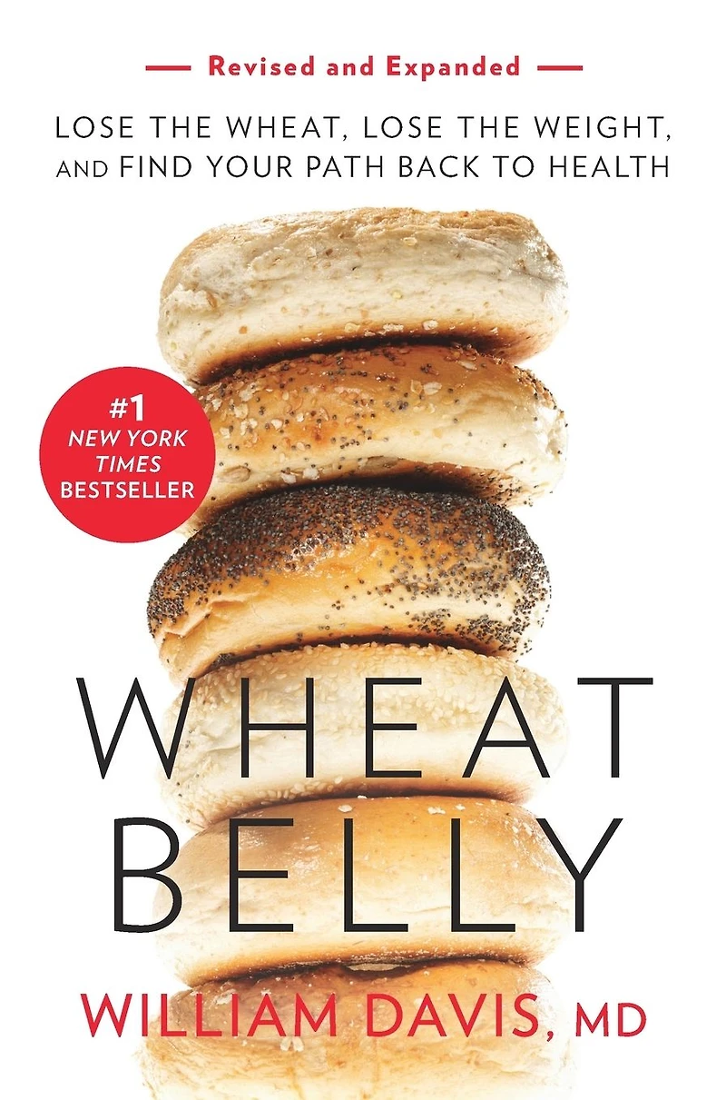 Wheat Belly: Lose the Wheat, Weight, and Find Your Path Back to Health