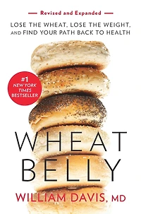 Wheat Belly: Lose the Wheat, Weight, and Find Your Path Back to Health