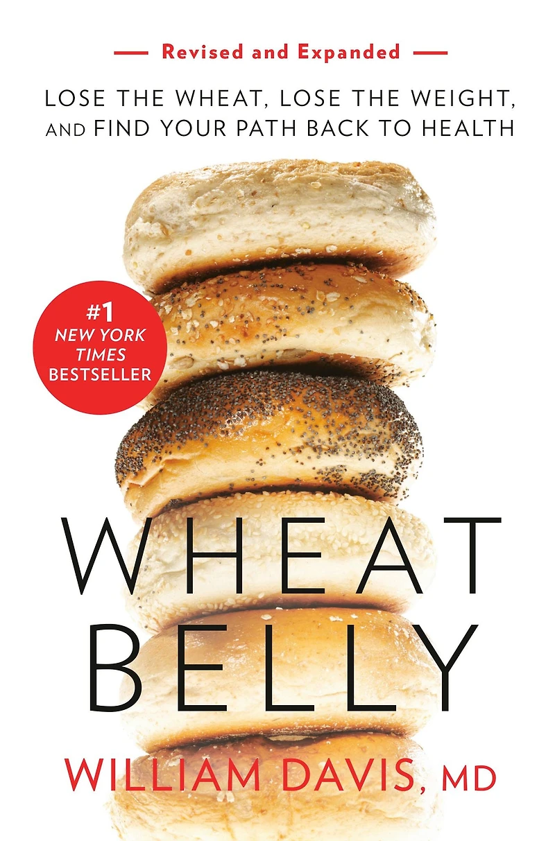 Wheat Belly: Lose the Wheat, Weight, and Find Your Path Back to Health