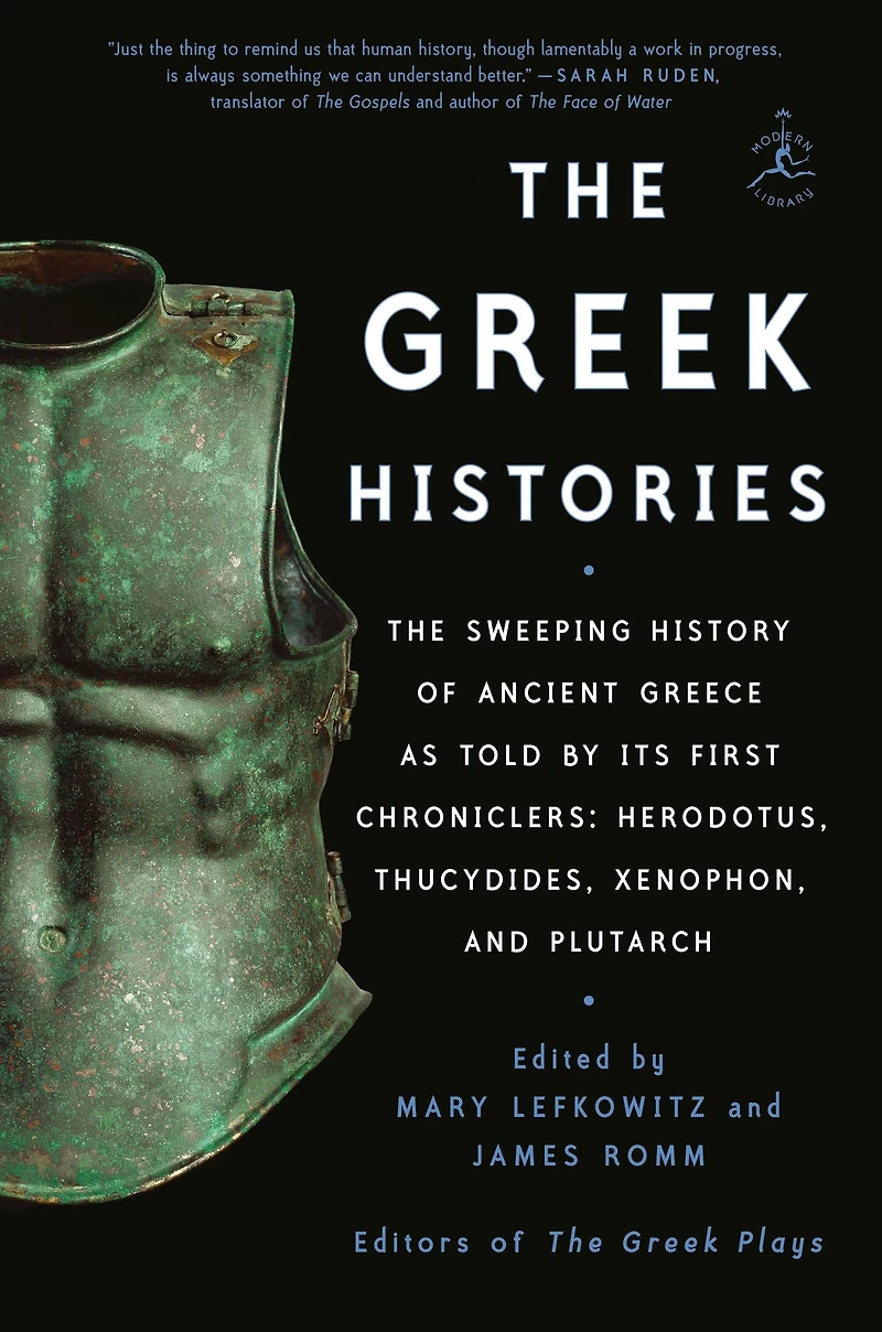 The Greek Histories: Sweeping History of Ancient Greece as Told by Its First Chroniclers: Herodotus, Thucydides, Xenophon, and Plutarch