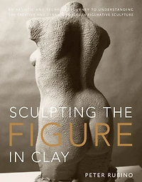 Sculpting the Figure Clay: An Artistic and Technical Journey to Understanding Creative Dynamic Forces Figurative Sculpture