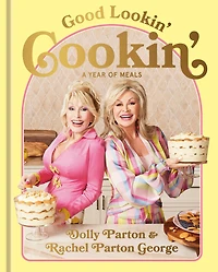 Good Lookin' Cookin': A Year of Meals - Lifetime Family, Friends, and Food [A Cookbook]