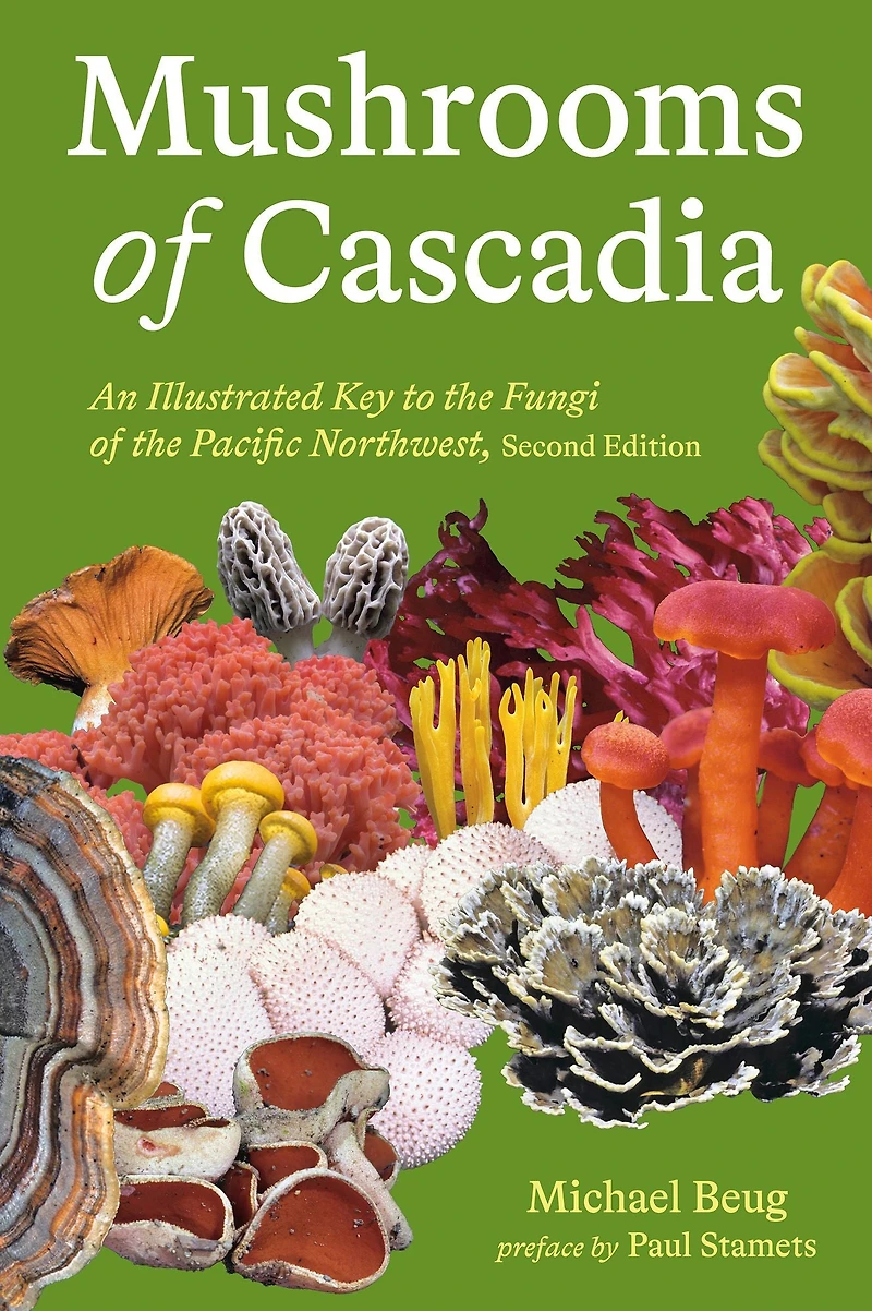 Mushrooms of Cascadia, Second Edition: An Illustrated Key to the Fungi Pacific Northwest