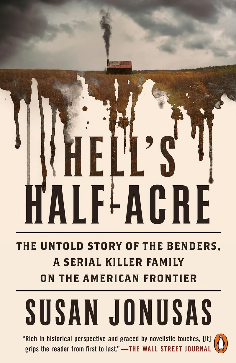 Hell's Half-Acre: the Untold Story of Benders, a Serial Killer Family on American Frontier