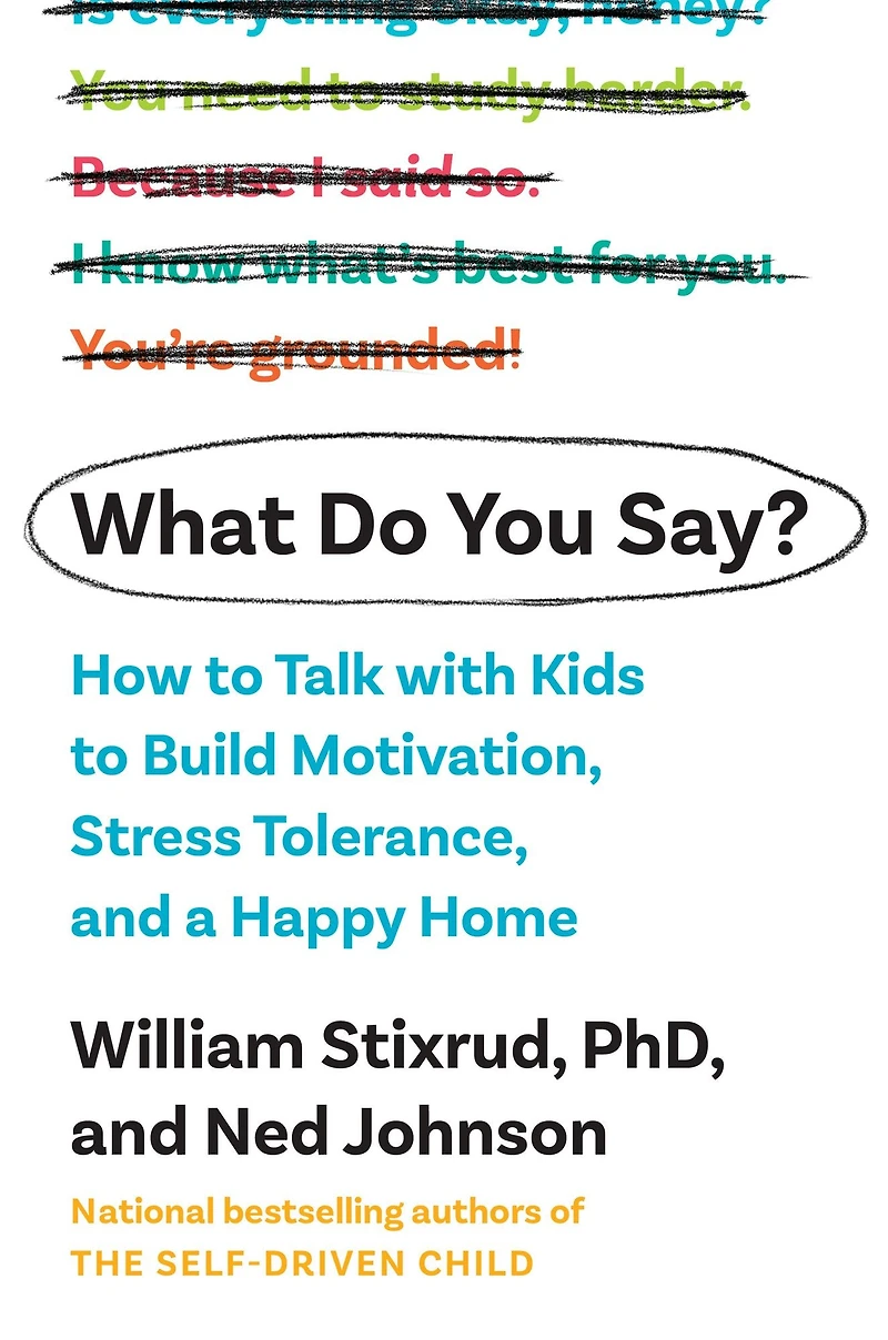 What Do You Say?: How to Talk with Kids Build Motivation, Stress Tolerance, and a Happy Home