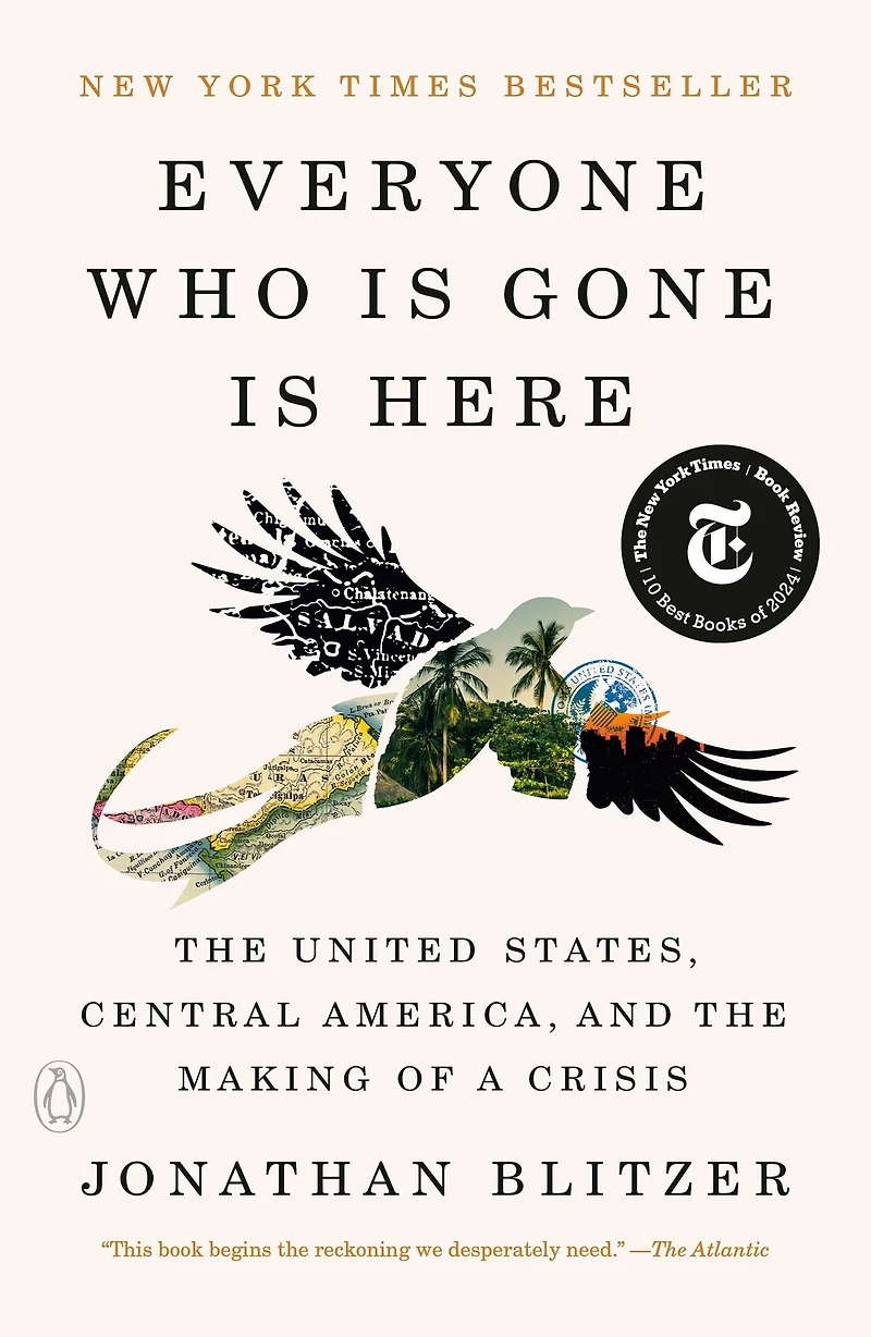 Everyone Who Is Gone Here: the United States, Central America, and Making of a Crisis