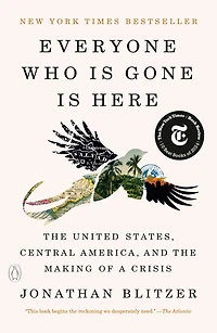 Everyone Who Is Gone Here: the United States, Central America, and Making of a Crisis