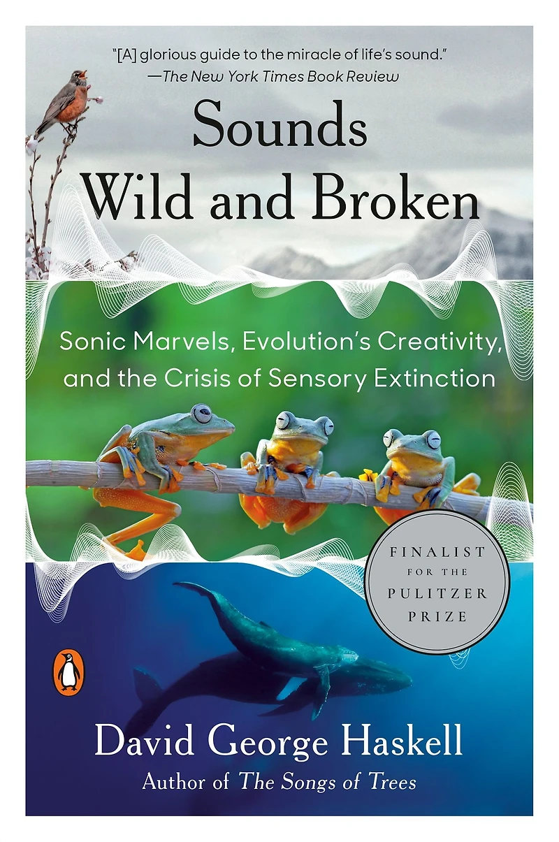 Sounds Wild and Broken: Sonic Marvels, Evolution's Creativity, the Crisis of Sensory Extinction