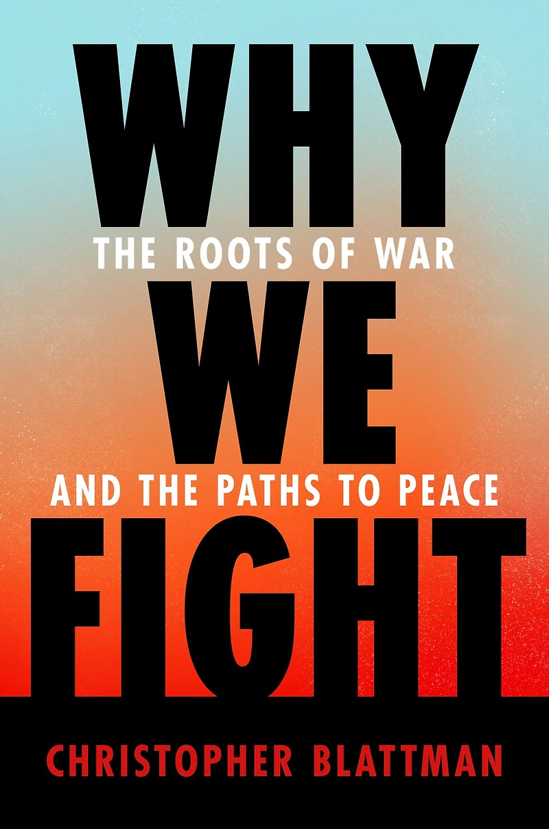 Why We Fight: the Roots of War and Paths to Peace