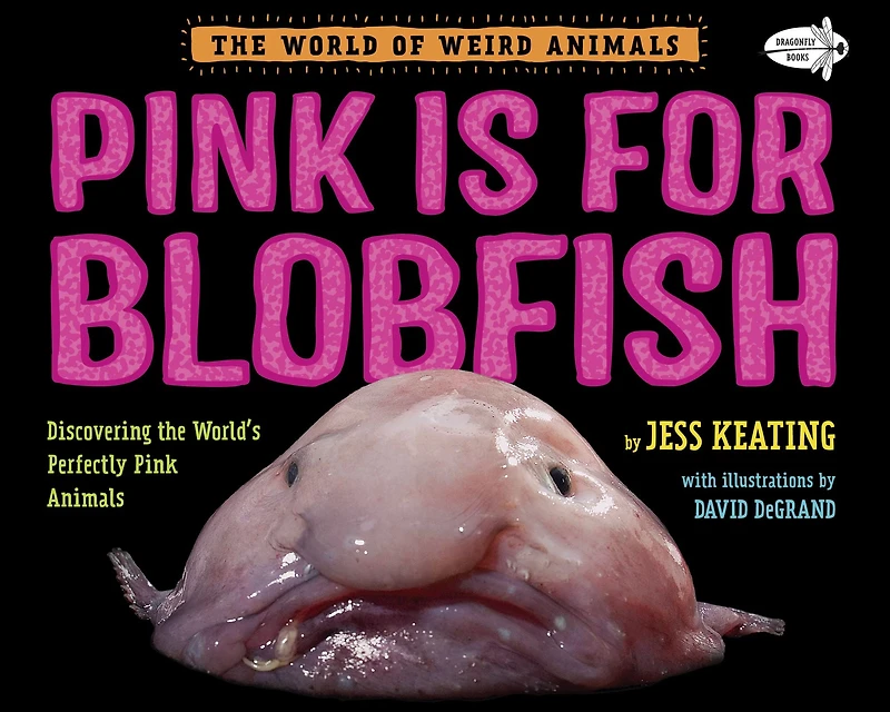 Pink Is For Blobfish: Discovering the World's Perfectly Animals